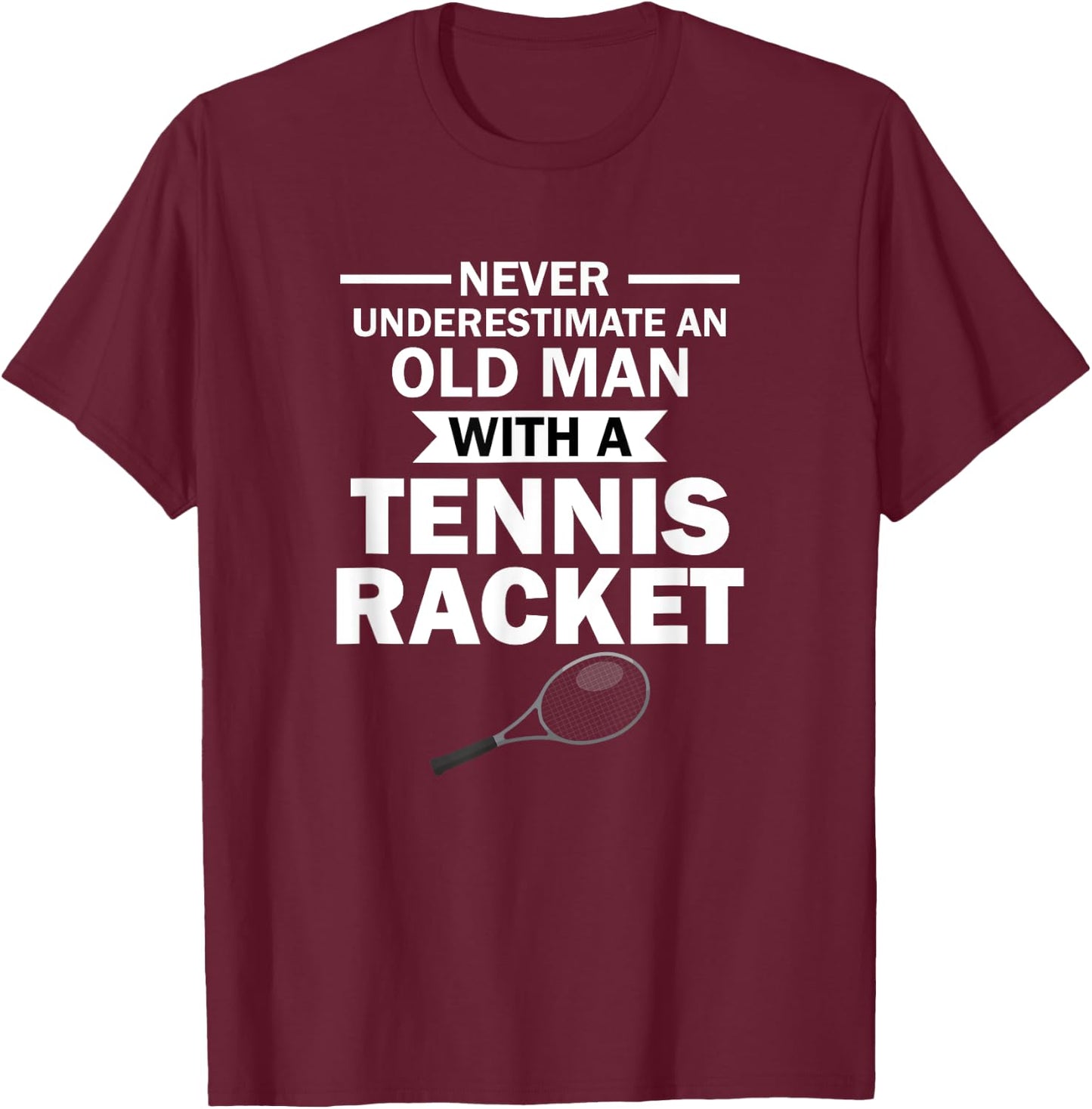 Never Underestimate an Old Man with A Tennis Racket T-Shirt - T-Shirt | Maroon