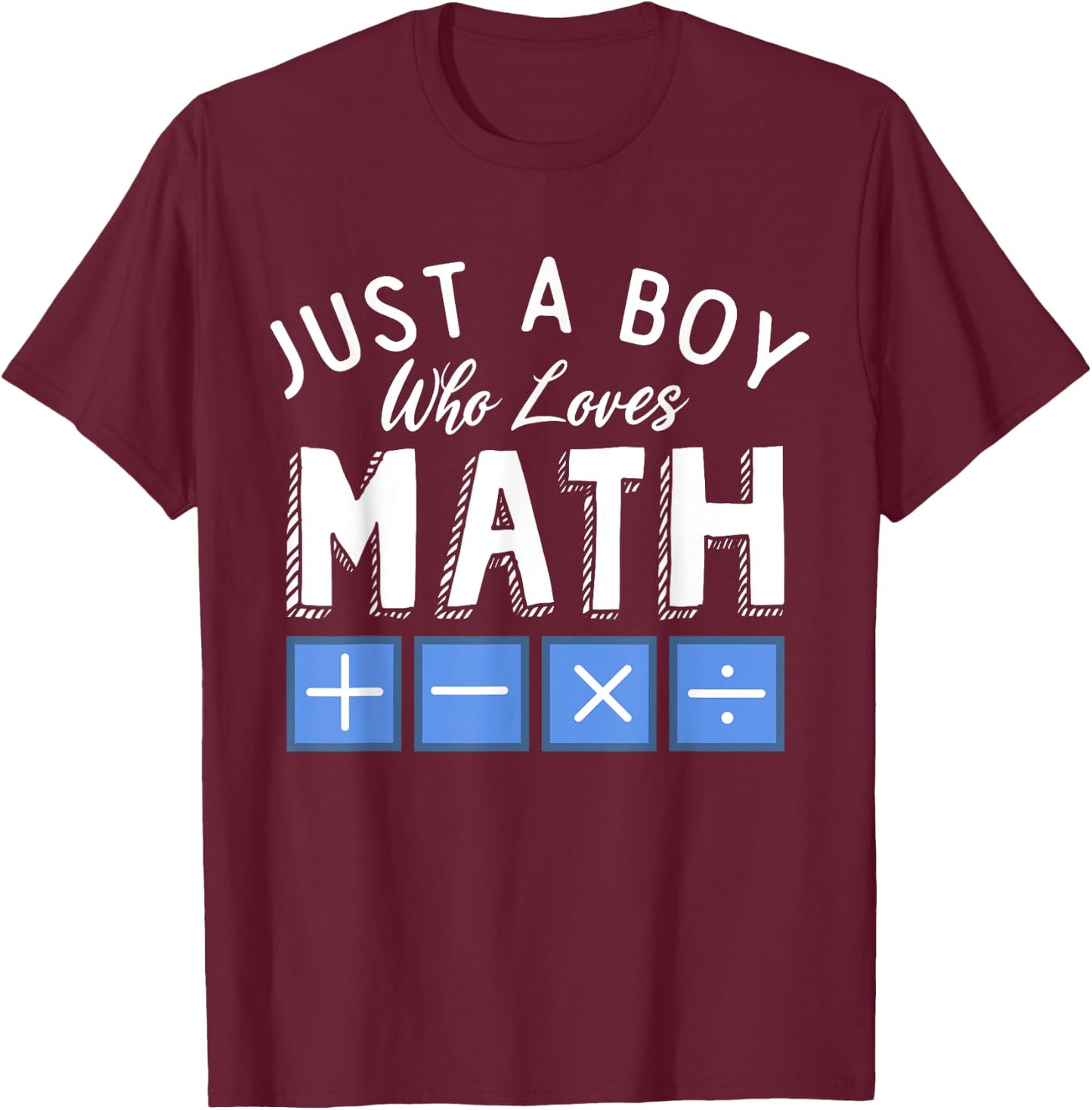 Just a Boy who loves Math Algebra Funny Mathematics T-Shirt - T-Shirt | Maroon