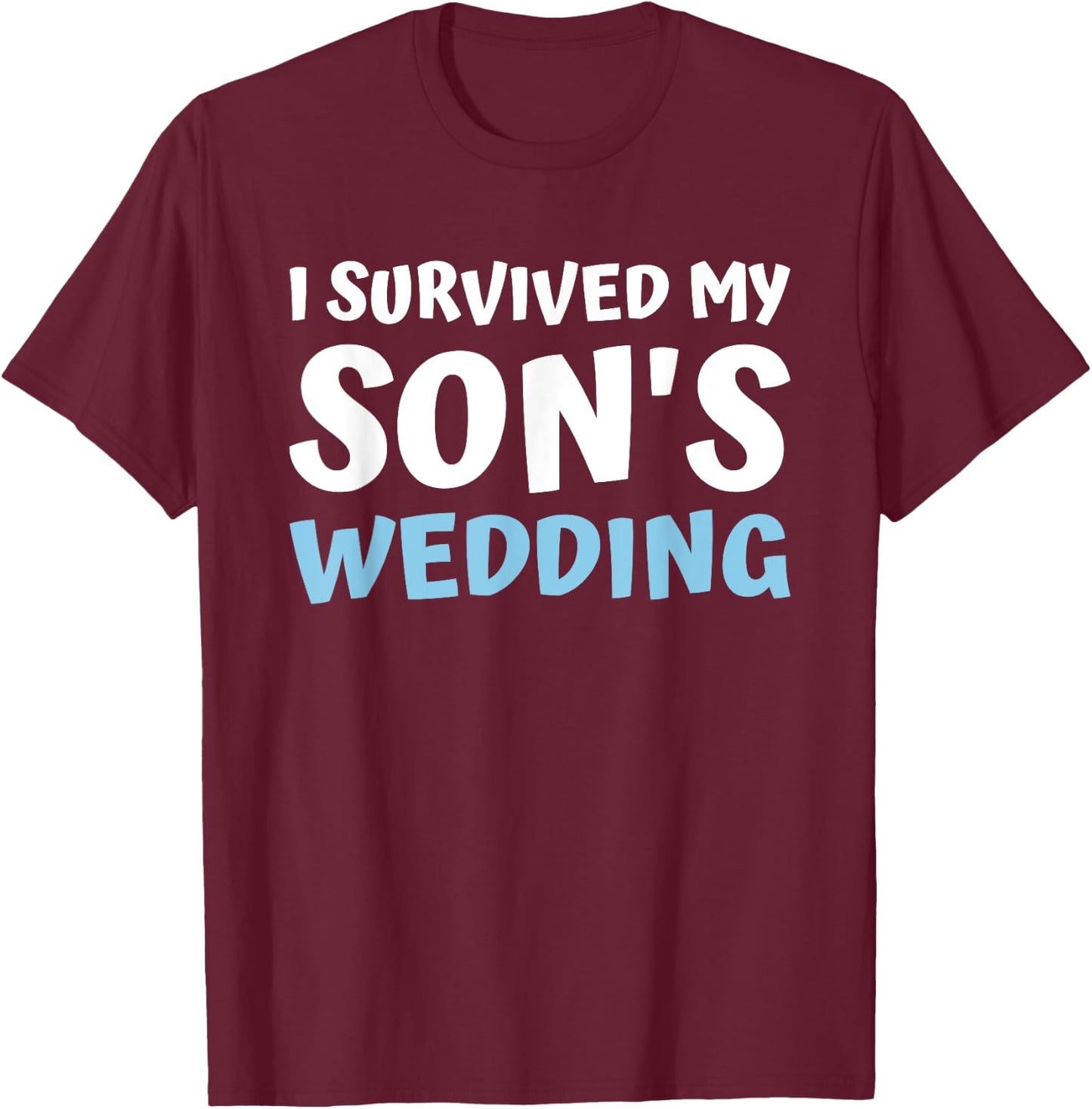 I Survived My Sons Wedding Bridal Party Dad Mom From Bride T-Shirt - T-Shirt | Maroon