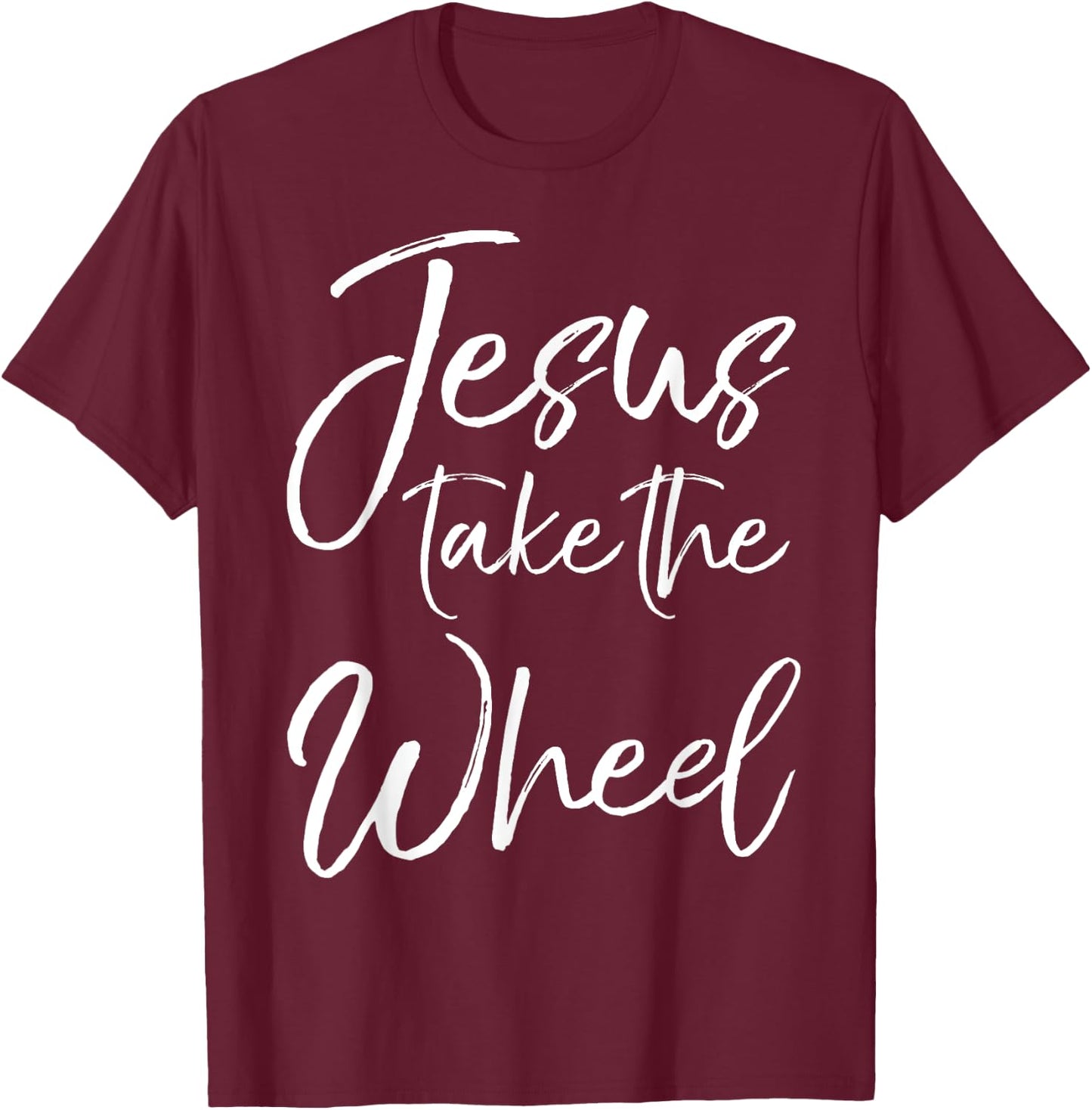 Jesus Take the Wheel Shirt Cute Christian Faith in Christ T-Shirt - T-Shirt | Maroon