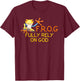 F.R.O.G Fully Rely on God | Religious Novelty Shirt T-Shirt - T-Shirt | Maroon