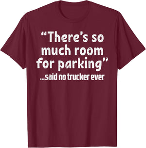 Much Room Parking Said No Trucker Funny Truck Driver Gift T-Shirt - T-Shirt | Maroon