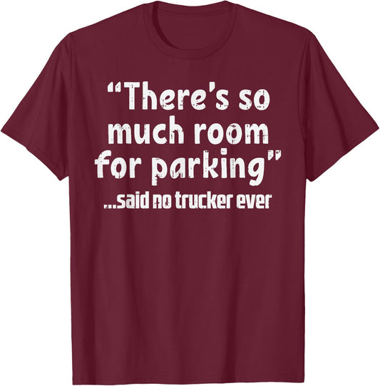 Much Room Parking Said No Trucker Funny Truck Driver Gift T-Shirt - T-Shirt | Maroon