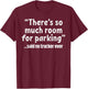 Much Room Parking Said No Trucker Funny Truck Driver Gift T-Shirt - T-Shirt | Maroon