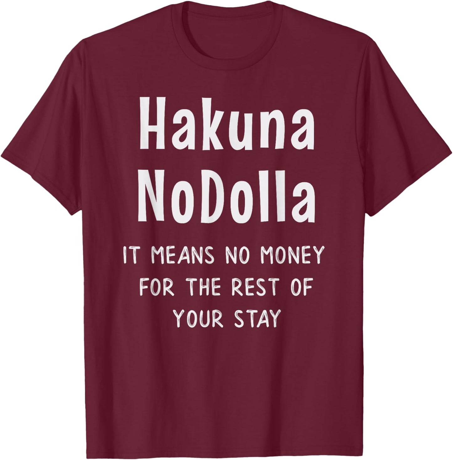Funny Hakuna No Dolla Expensive Vacation Theme Park Resort T-Shirt - T-Shirt | Maroon