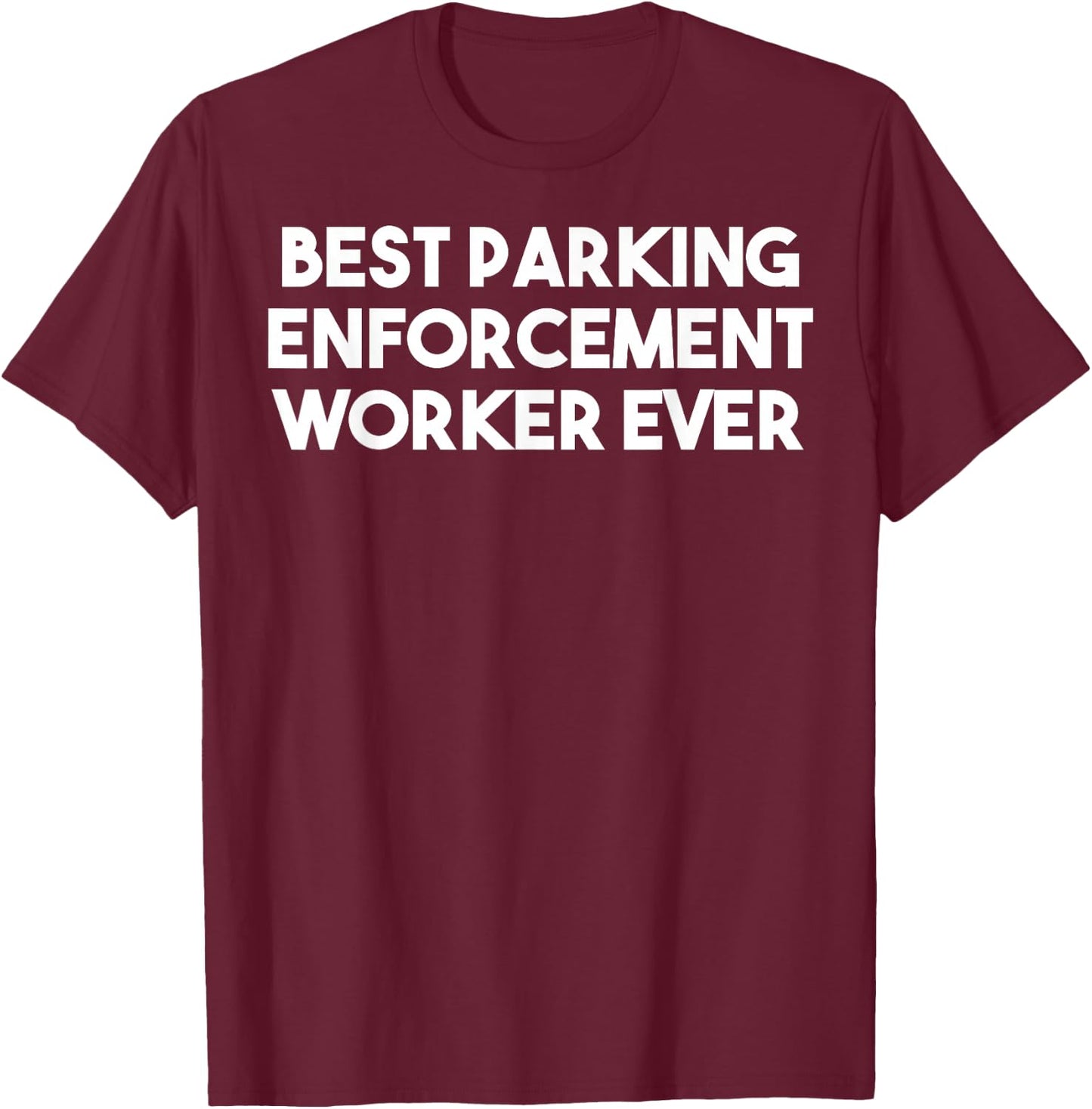 Best Parking Enforcement Worker Ever - Funny T-Shirt - T-Shirt | Maroon
