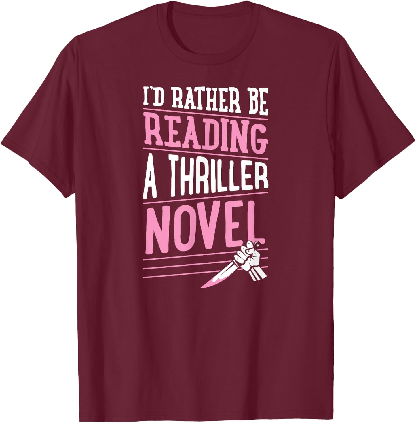 I'd Rather Be Reading A Thriller Novel T-Shirt - T-Shirt | Maroon