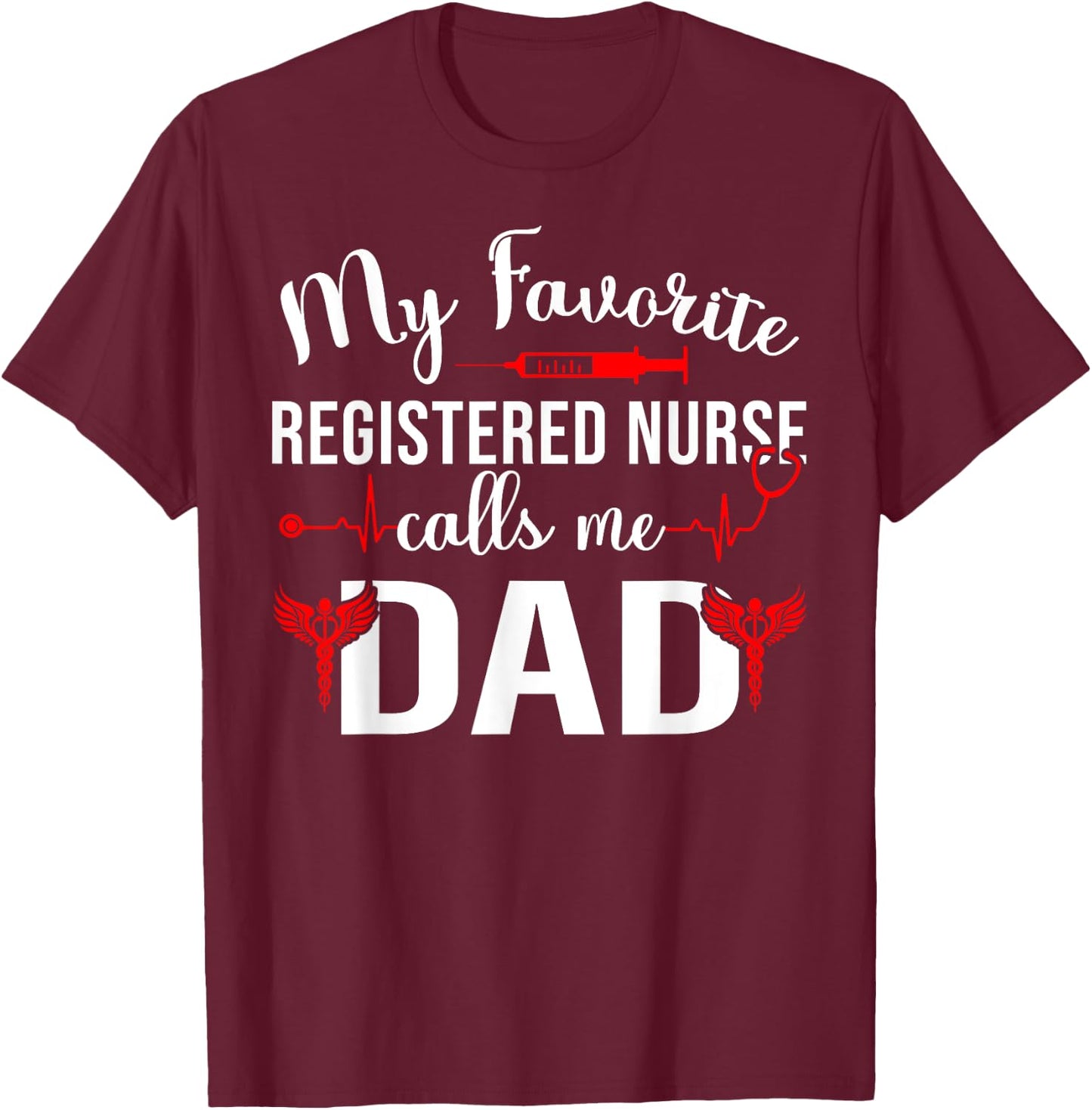My Favorite Registered Nurse Calls Me Dad T-Shirt - T-Shirt | Maroon