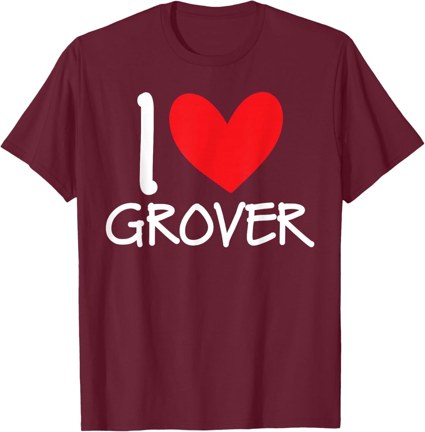 I Love Grover Name Personalized Men Guy BFF Friend Heart T-Shirt - T-Shirt | Maroon