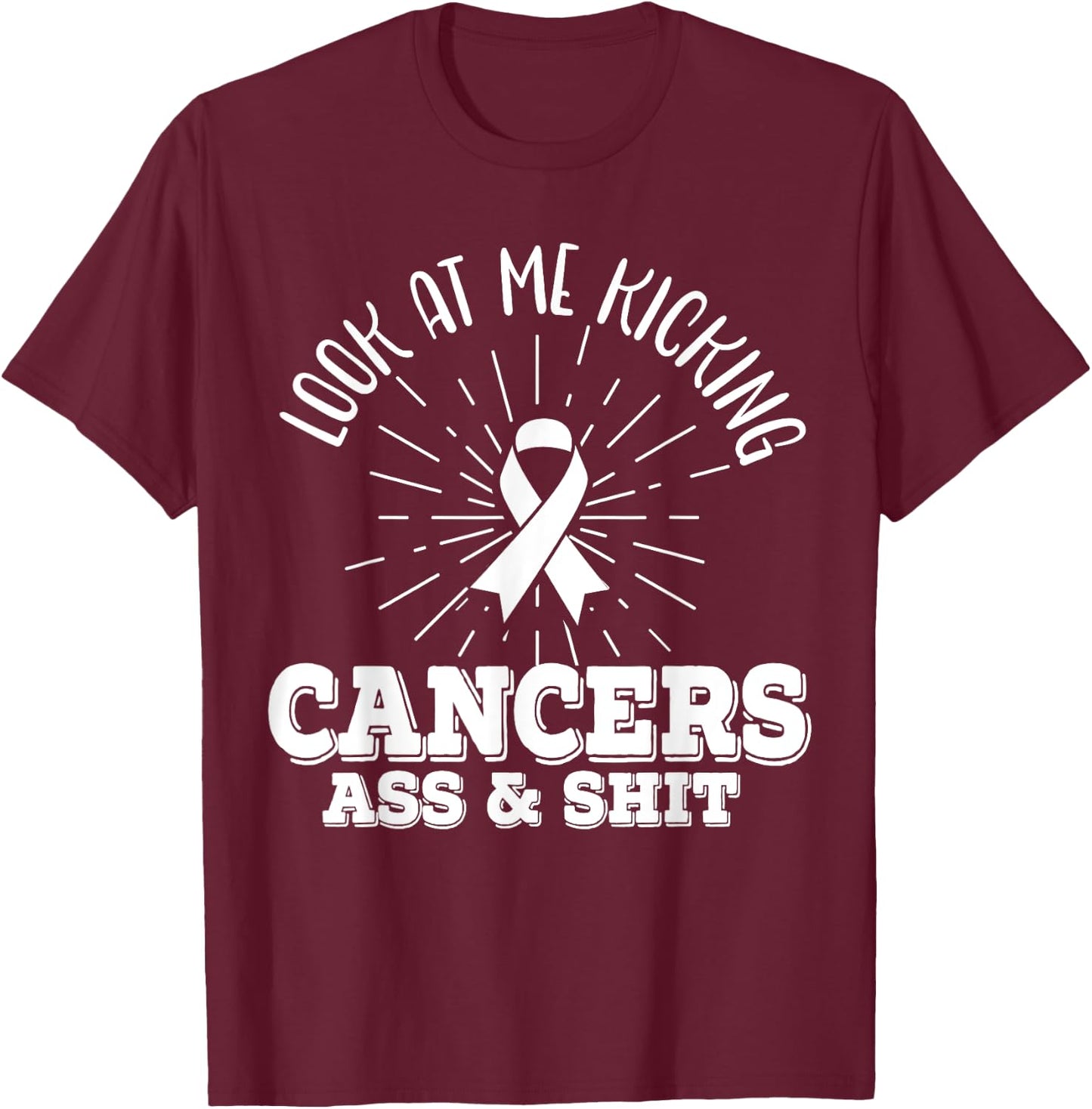 Look At Me Kicking Cancers Ass And Shit Lung Cancer Warrior T-Shirt - T-Shirt | Maroon