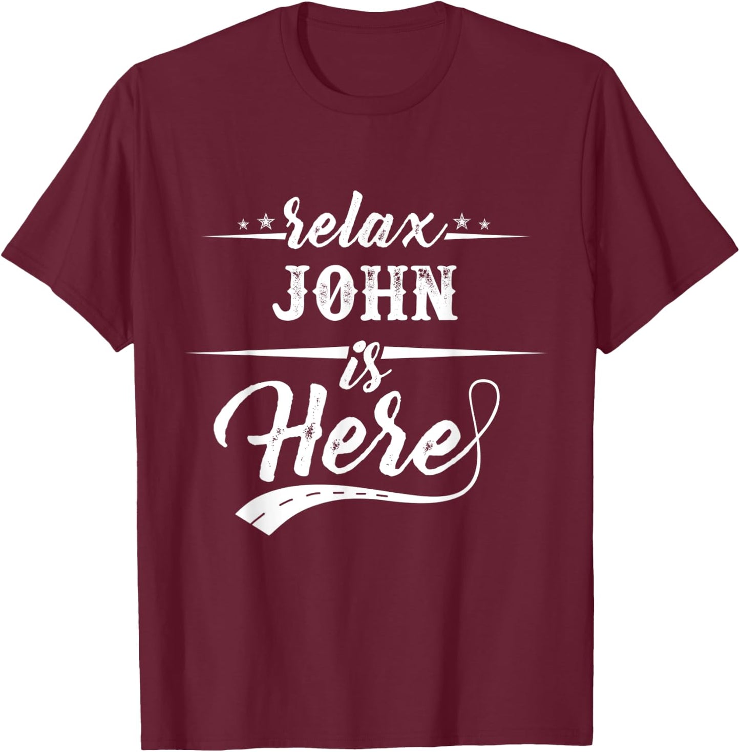 Relax John is here shirt T-Shirt - T-Shirt | Maroon