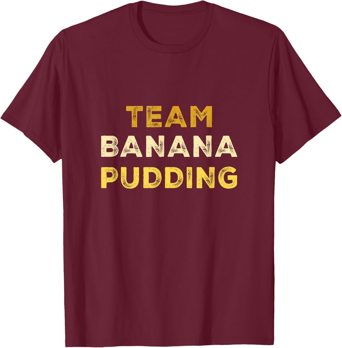 Banana Dessert Lover Baking Banana Pudding T-Shirt - T-Shirt | Maroon