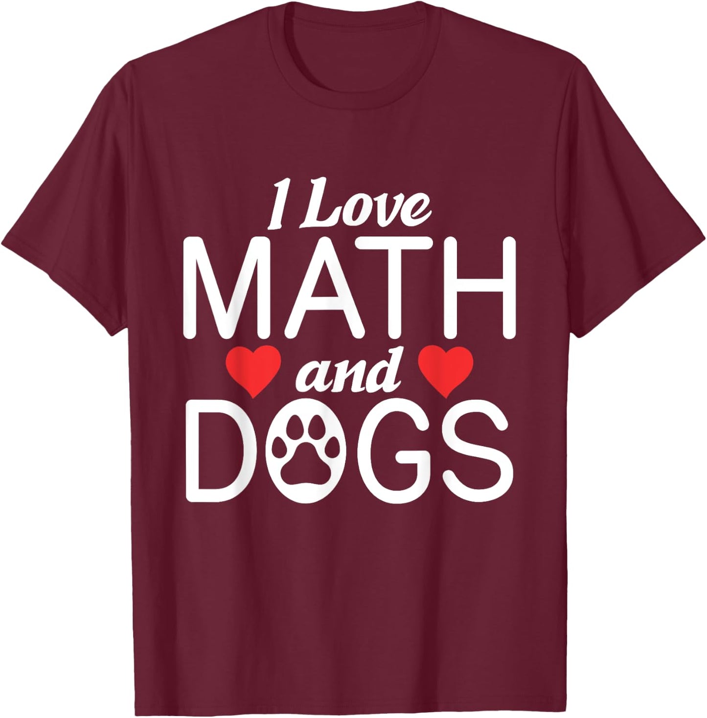 I love Math & Dogs Algebra Funny Mathematics T-Shirt - T-Shirt | Maroon