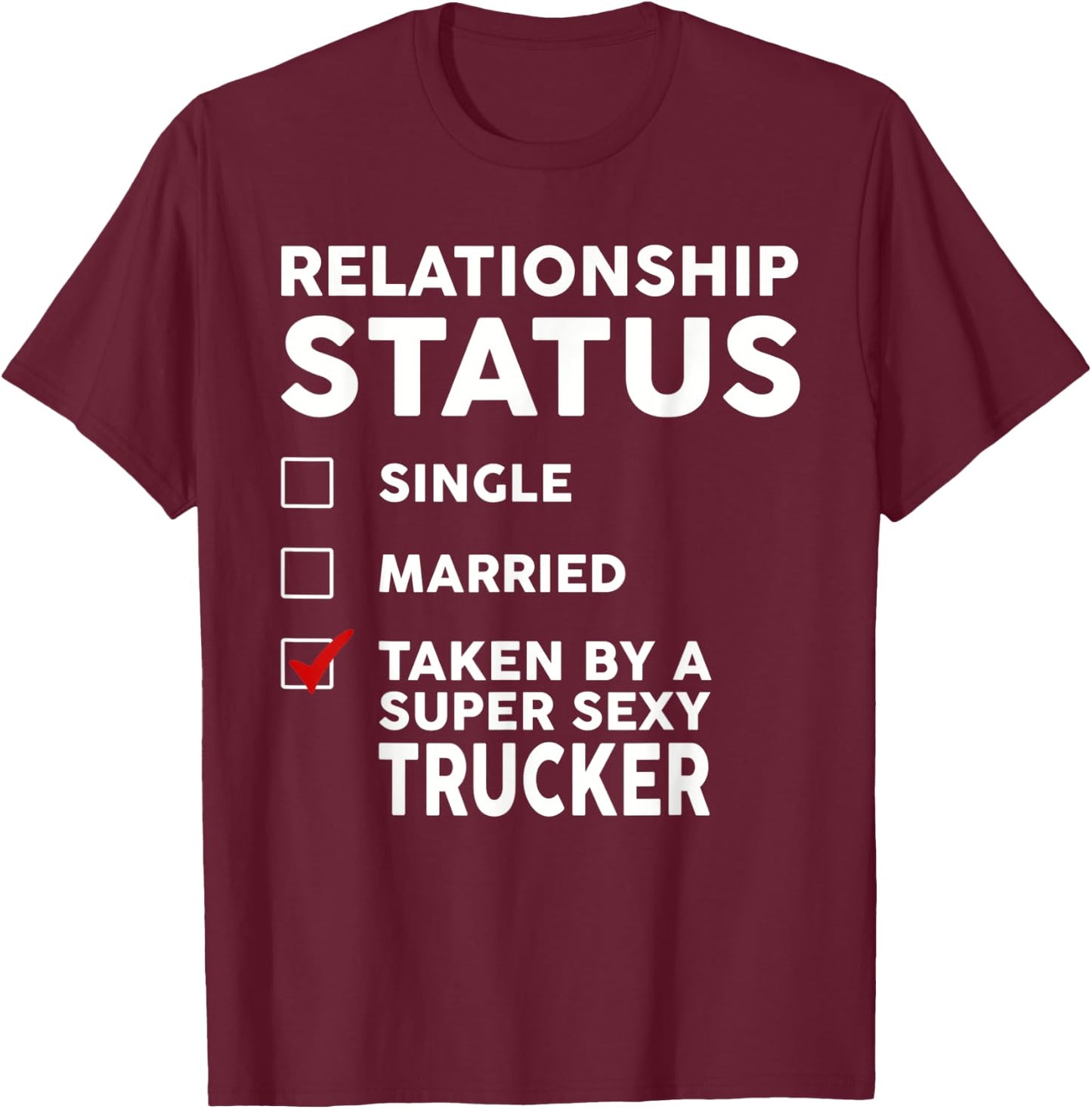 Relationship Status Taken by a Super Sexy Trucker T-Shirt - T-Shirt | Maroon