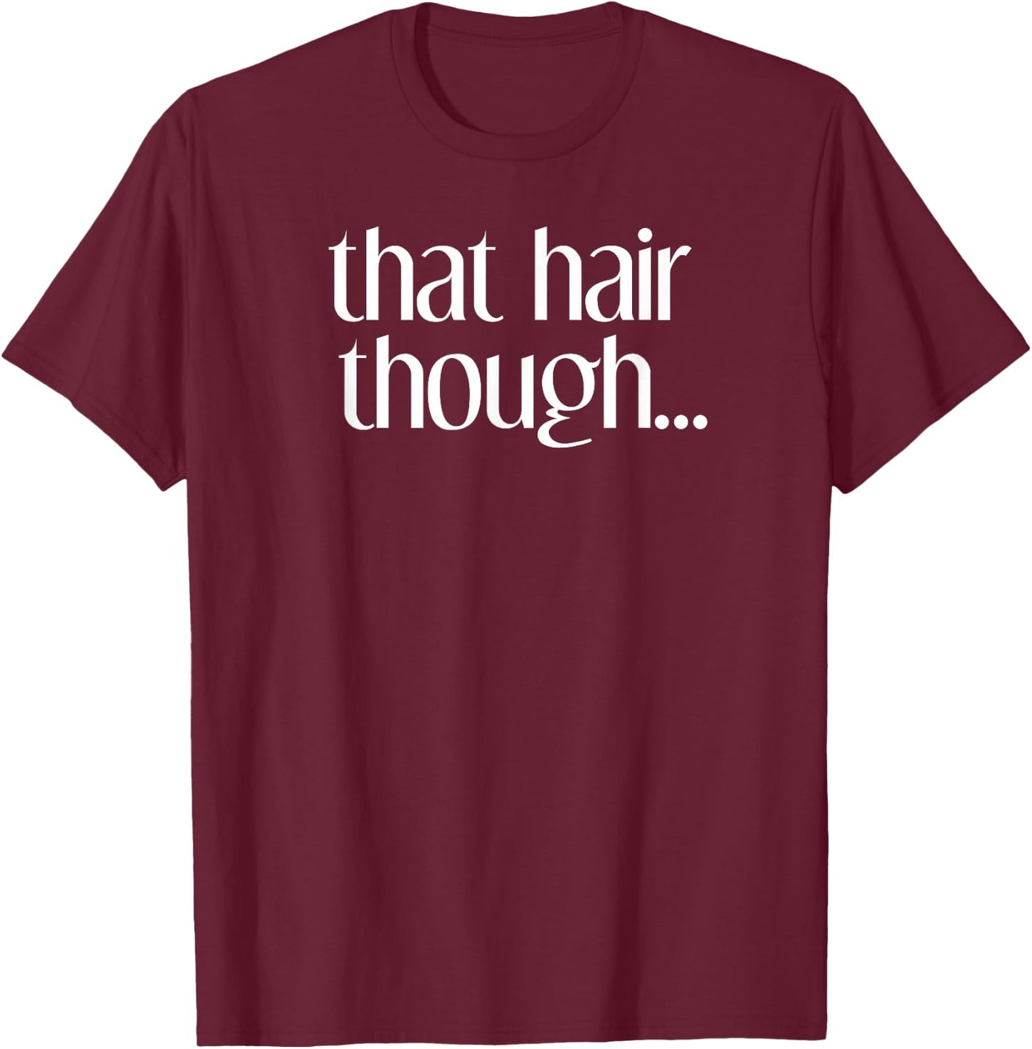 That Hair Though Stylist Funny Cosmetology Salon Barber T-Shirt - T-Shirt | Maroon