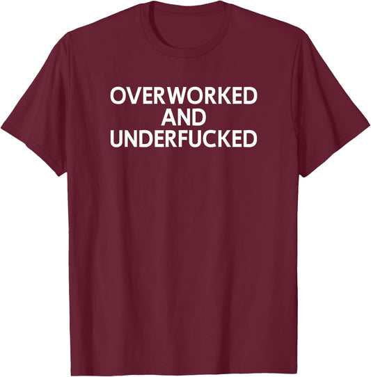 Overworked And Underfucked, Funny, Joke, Family T-Shirt - T-Shirt | Maroon