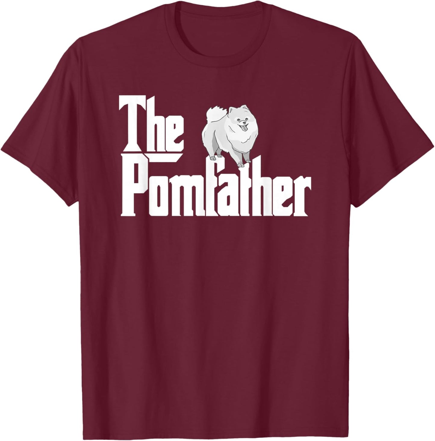 The Pomfather - Pom Father Funny Dog Papa Pomeranian T-Shirt - T-Shirt | Maroon