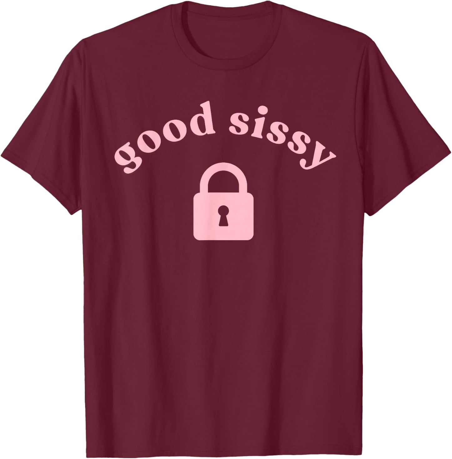 Good Sissy with a Pink Chastity Lock T-Shirt - T-Shirt | Maroon