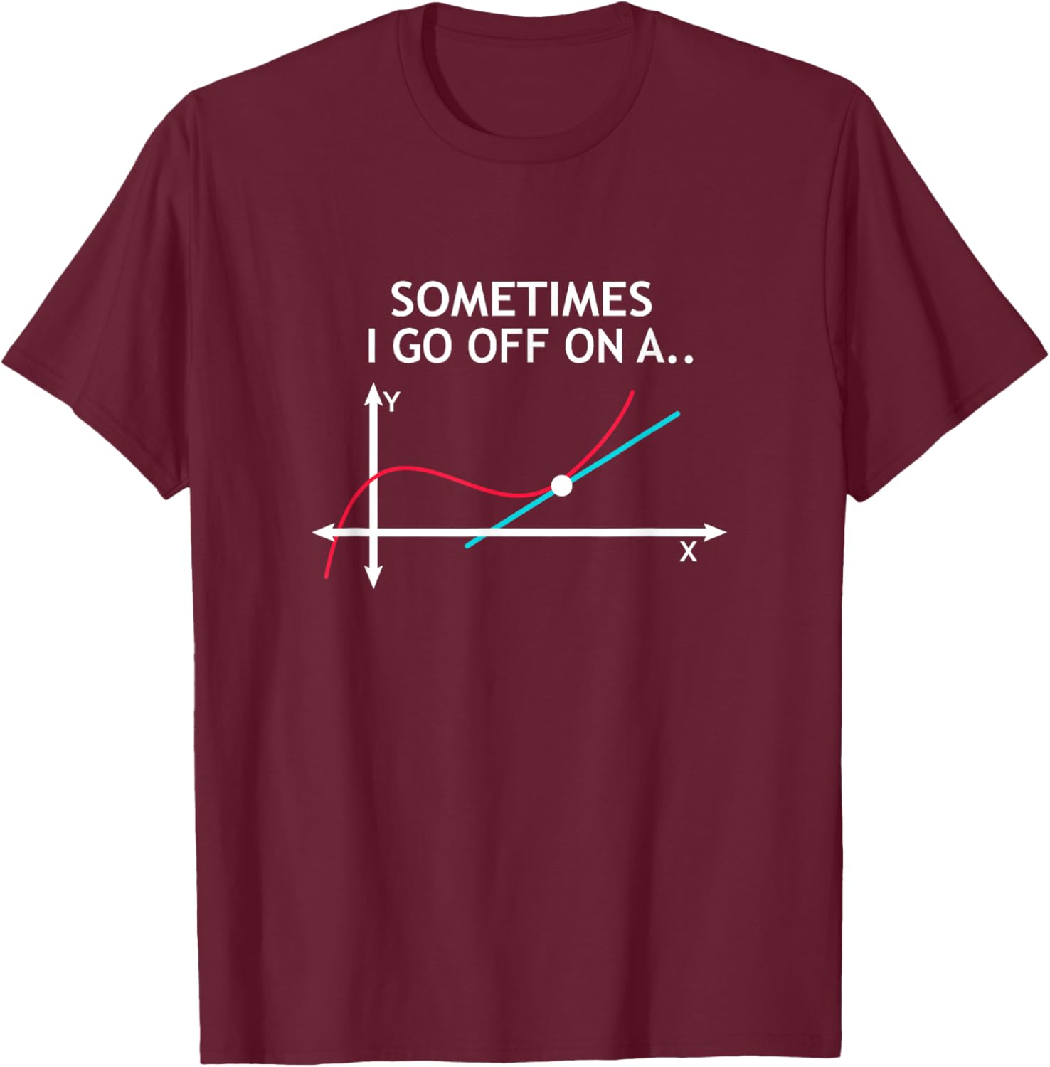 Geek equation study solve Sometimes I go off on a Tangent T-Shirt - T-Shirt | Maroon