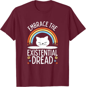 Embrace the Existential Dread Funny Cat Men Women Girls Kids T-Shirt - T-Shirt | Maroon