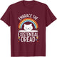 Embrace the Existential Dread Funny Cat Men Women Girls Kids T-Shirt - T-Shirt | Maroon