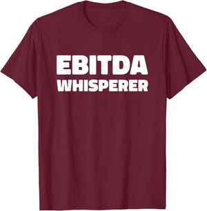 EBITDA Whisperer Accounting Funny Accountant CPA Analyst T-Shirt - T-Shirt | Maroon