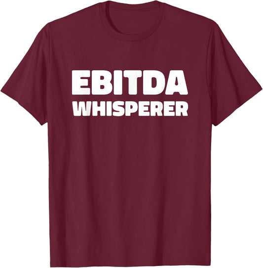 EBITDA Whisperer Accounting Funny Accountant CPA Analyst T-Shirt - T-Shirt | Maroon