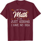 A Day Without Math Student Mathematics Lover Mathematician Small T-Shirt - T-Shirt | Maroon