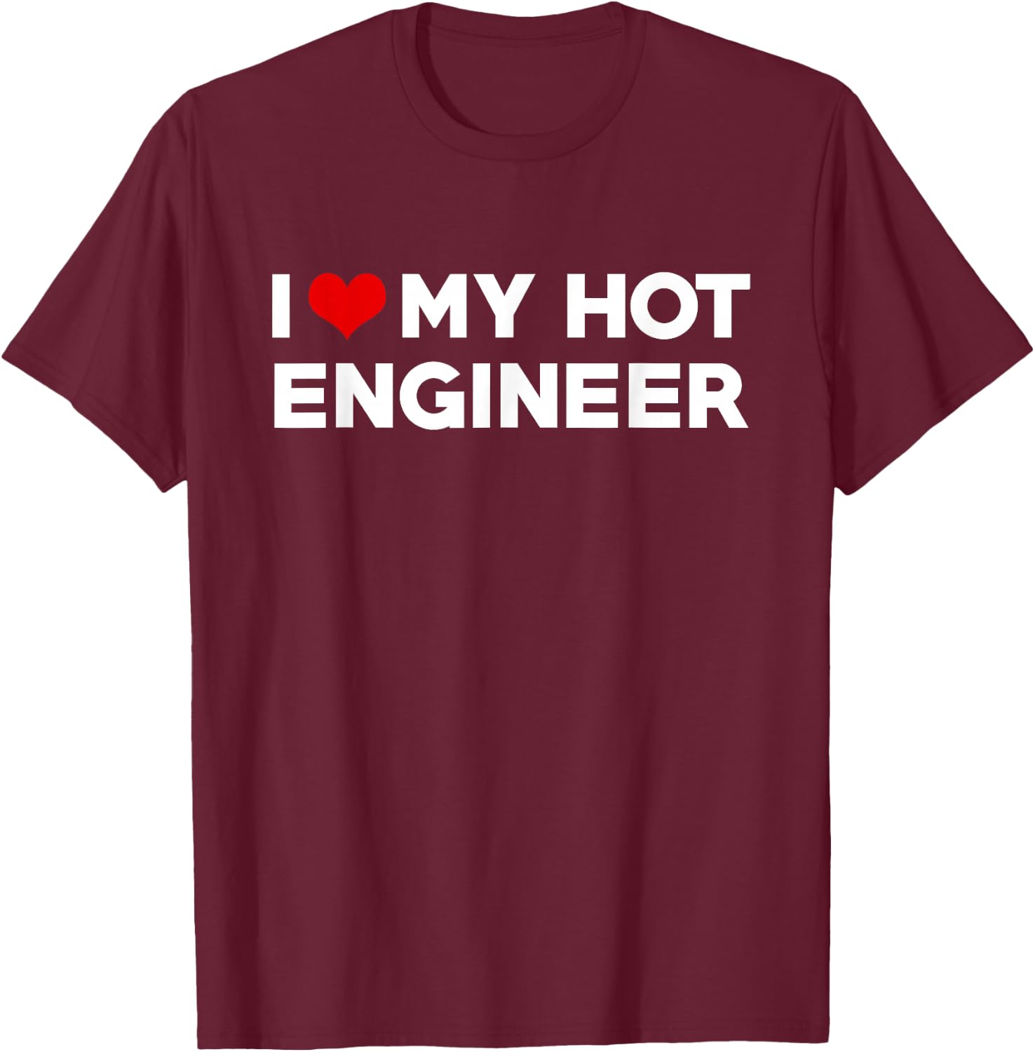 I Love My Hot Engineer Friend Couple Matching T-Shirt - T-Shirt | Maroon