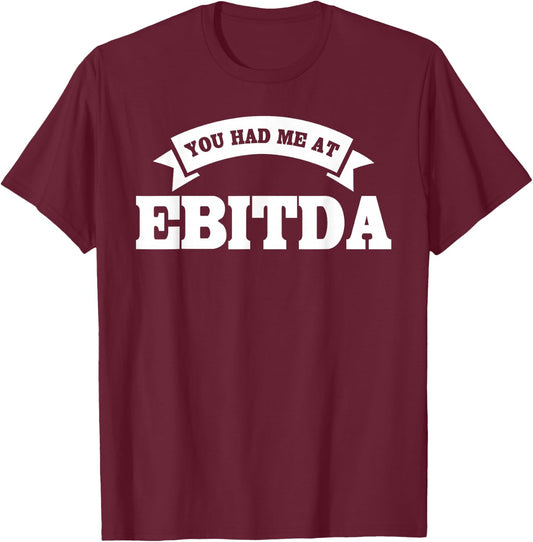 You Had Me At EBITDA Registered Qualified Accountant T-Shirt - T-Shirt | Maroon