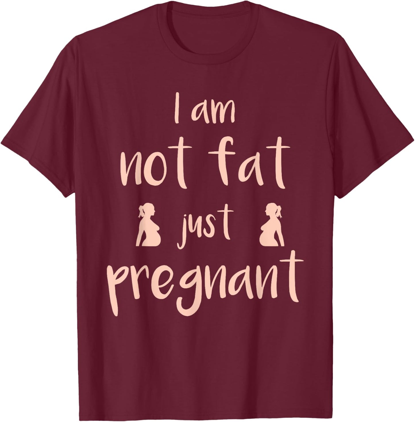 I Am Not Fat Just Pregnant - Funny Pregnant T-Shirt - T-Shirt | Maroon