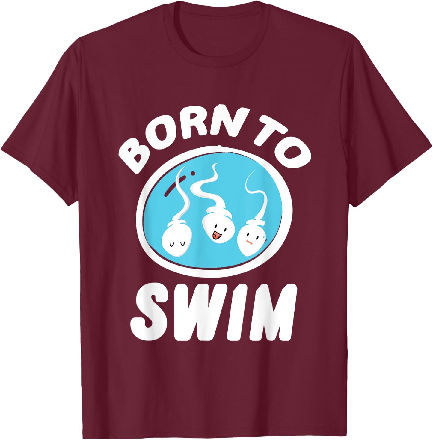 Funny Born To Swim Sperm Swimming Pun Swimmers gift T-Shirt - T-Shirt | Maroon
