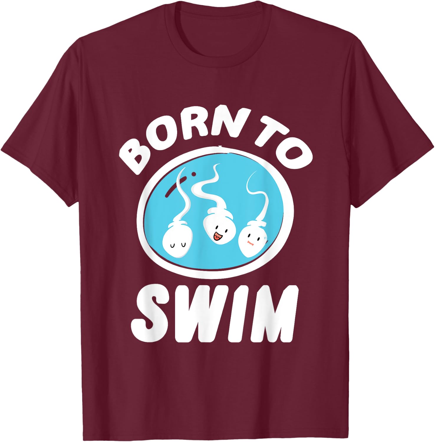 Funny Born To Swim Sperm Swimming Pun Swimmers gift T-Shirt - T-Shirt | Maroon
