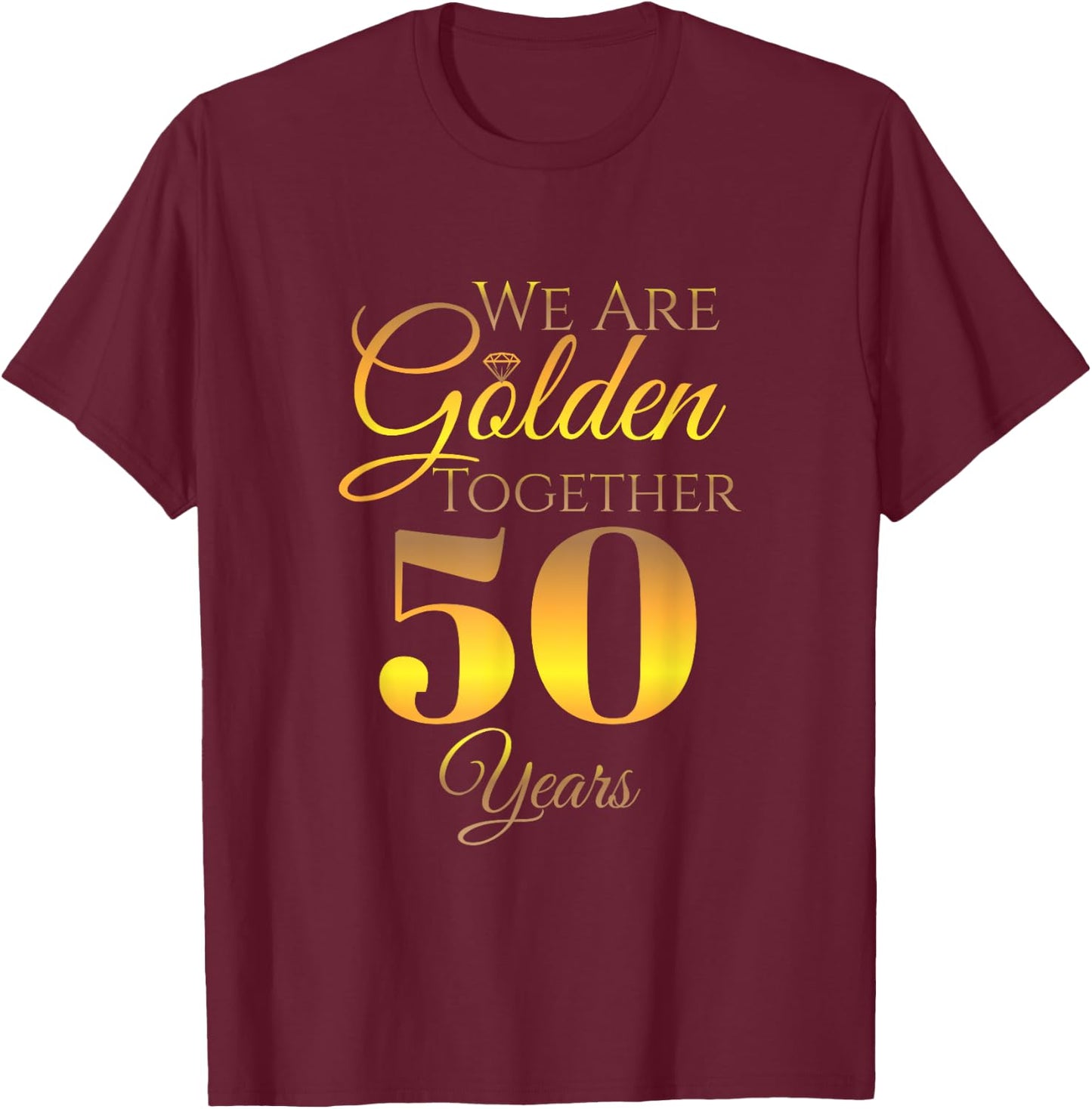 We Are Together - 50 Years - 50th Anniversary Wedding T-Shirt - T-Shirt | Maroon