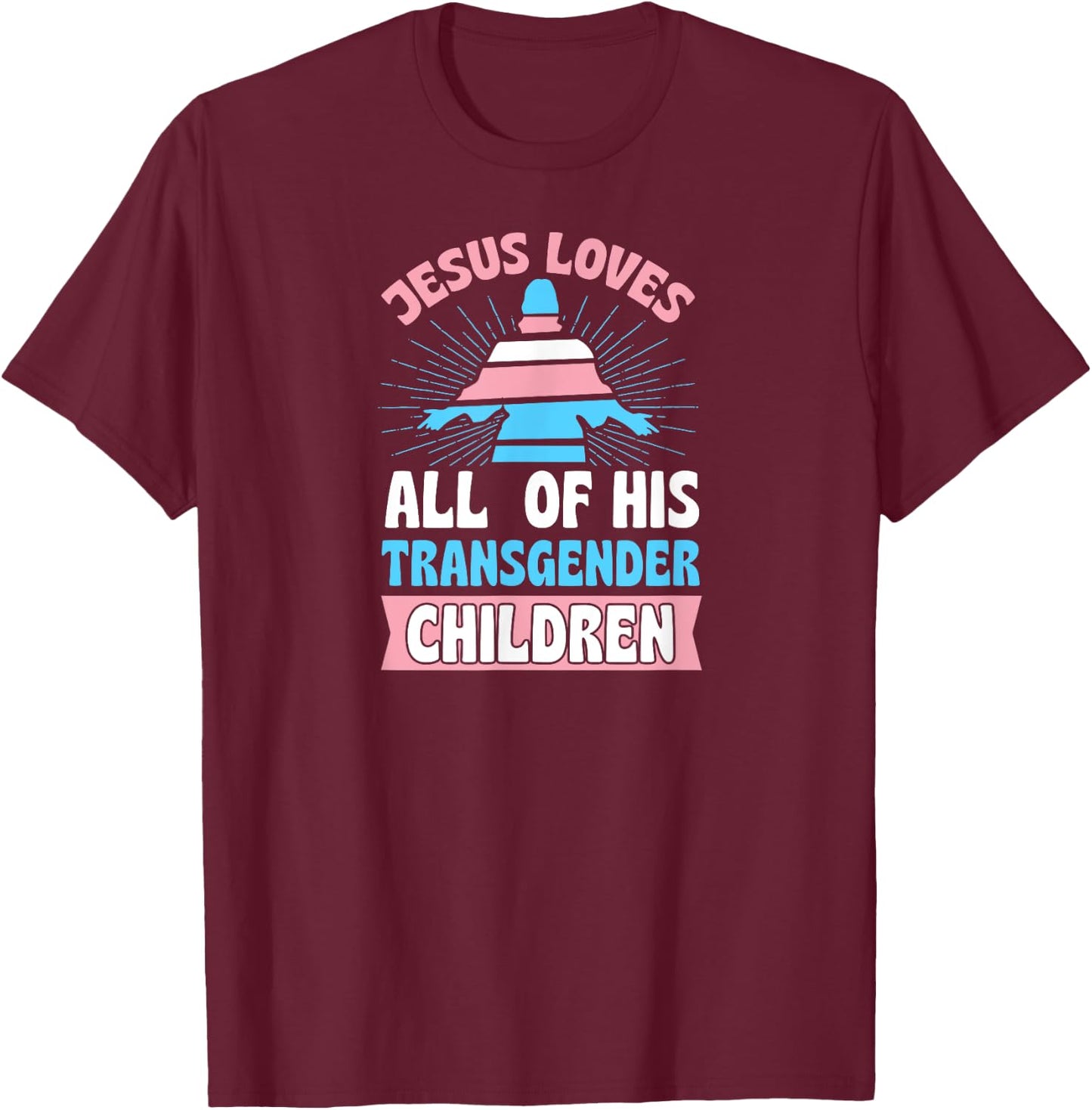 Jesus Loves All of His Transgender Children Christian Trans T-Shirt - T-Shirt | Maroon