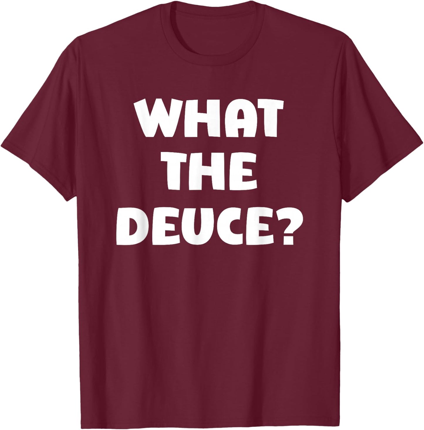 What The Deuce? Funny T-Shirt - T-Shirt | Maroon