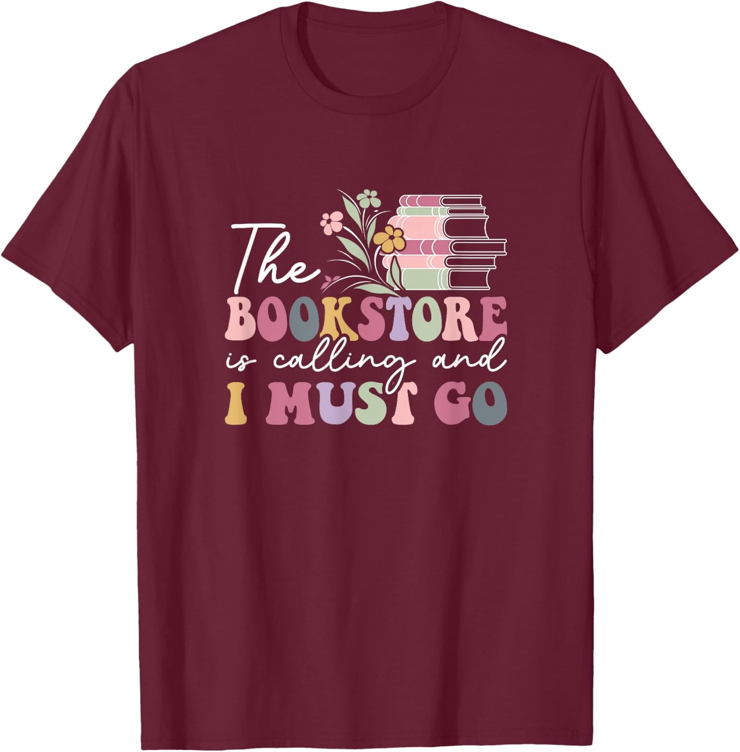 The Bookstore Is Calling And I Must Go, Reading Lover T-Shirt - T-Shirt | Maroon
