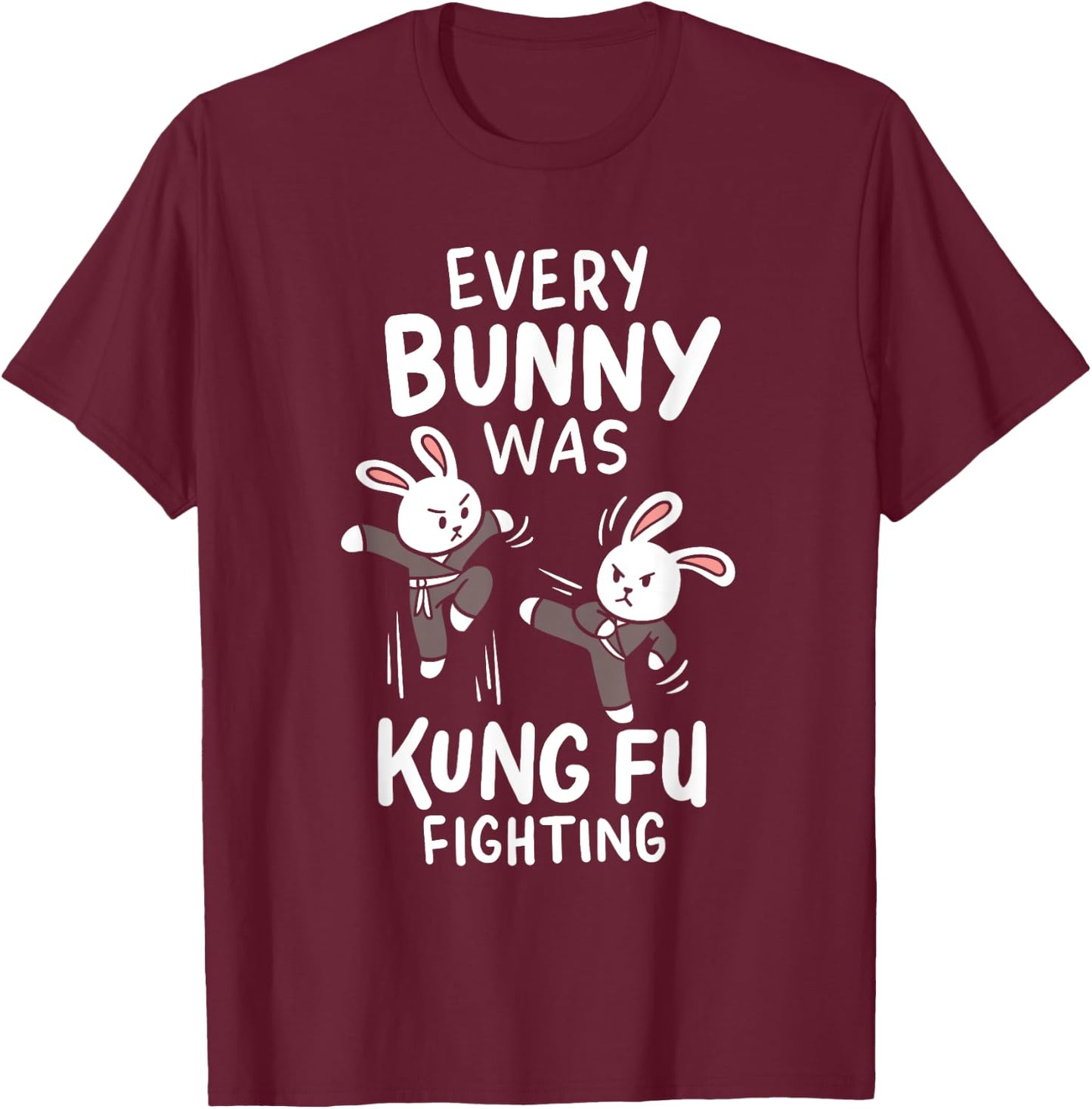 Every Bunny Was Kung Fu Fighting Ninja Martial Arts Costume T-Shirt - T-Shirt | Maroon