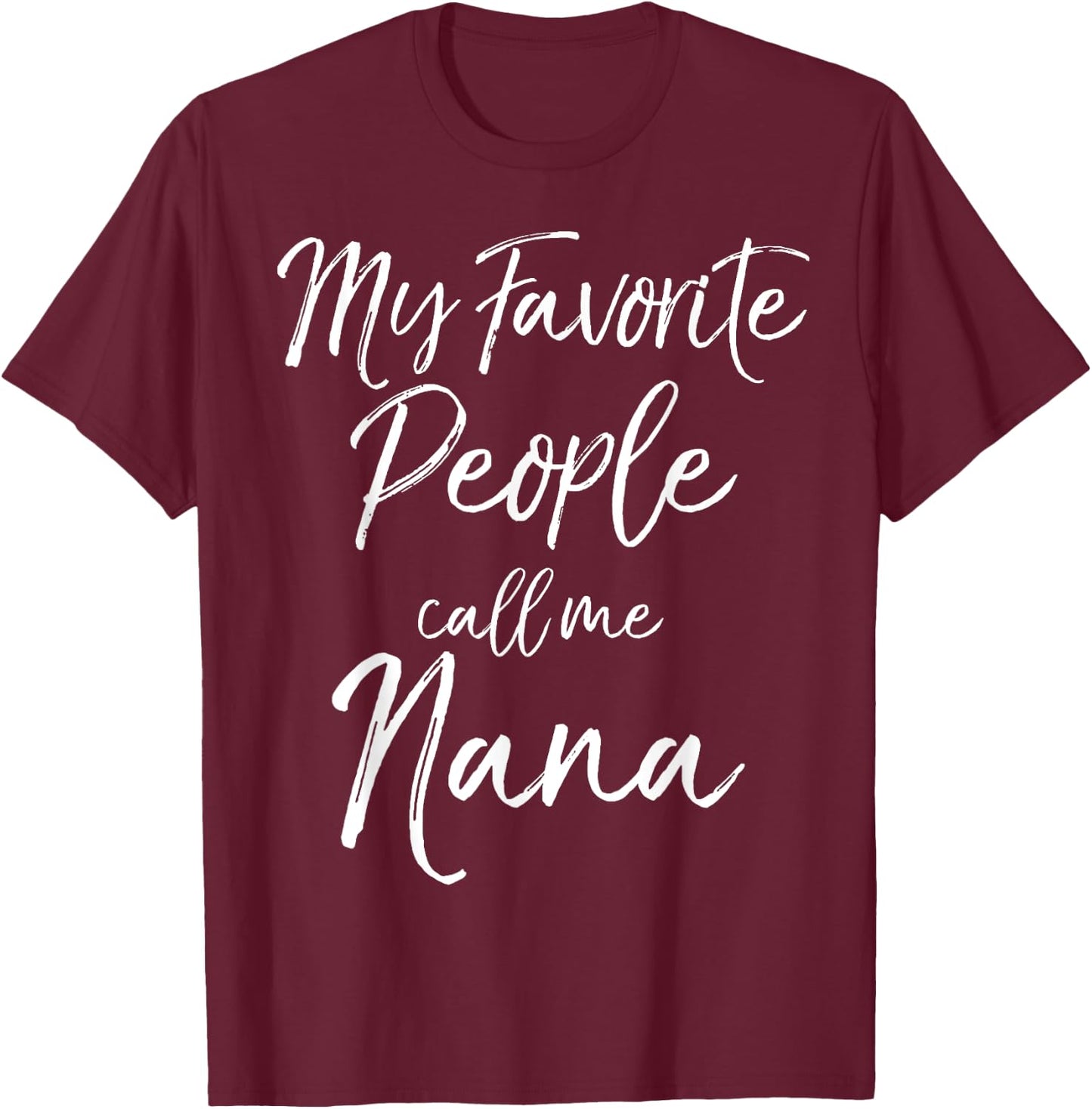 Grandmother Gift Women's My Favorite People Call Me Nana T-Shirt - T-Shirt | Maroon