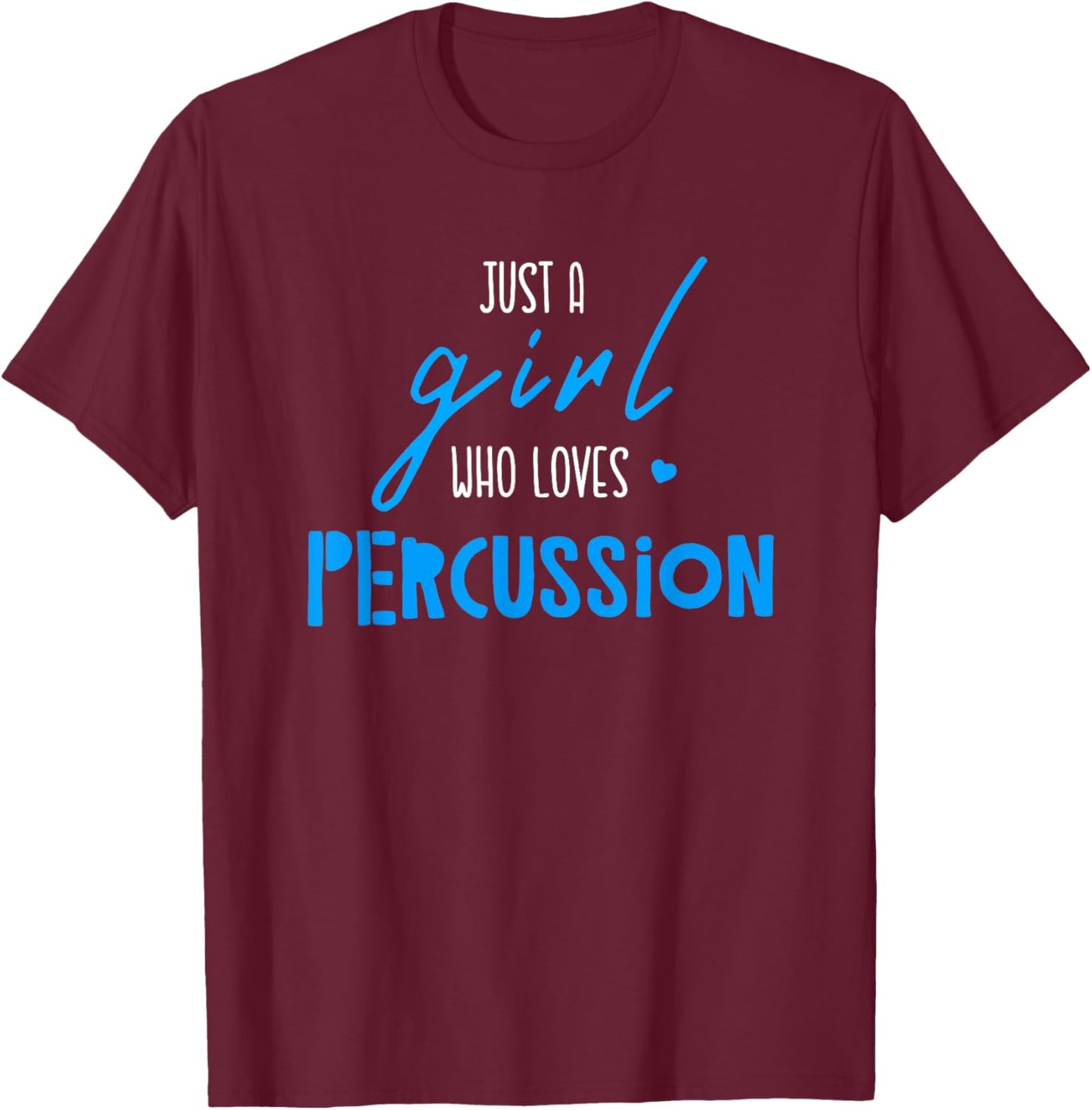 Just A Girl Who Loves Percussion - Music Percussion T-Shirt - T-Shirt | Maroon