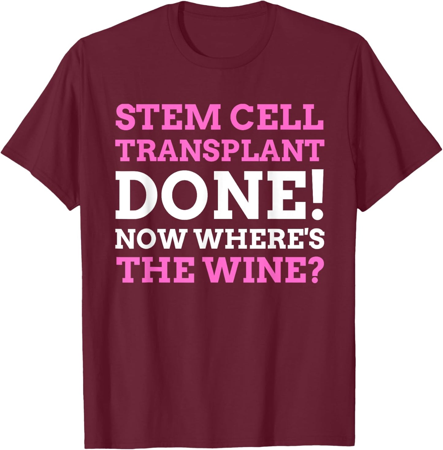 Stem Cell Transplant Done! Funny Stem Cell Transplant T-Shirt - T-Shirt | Maroon