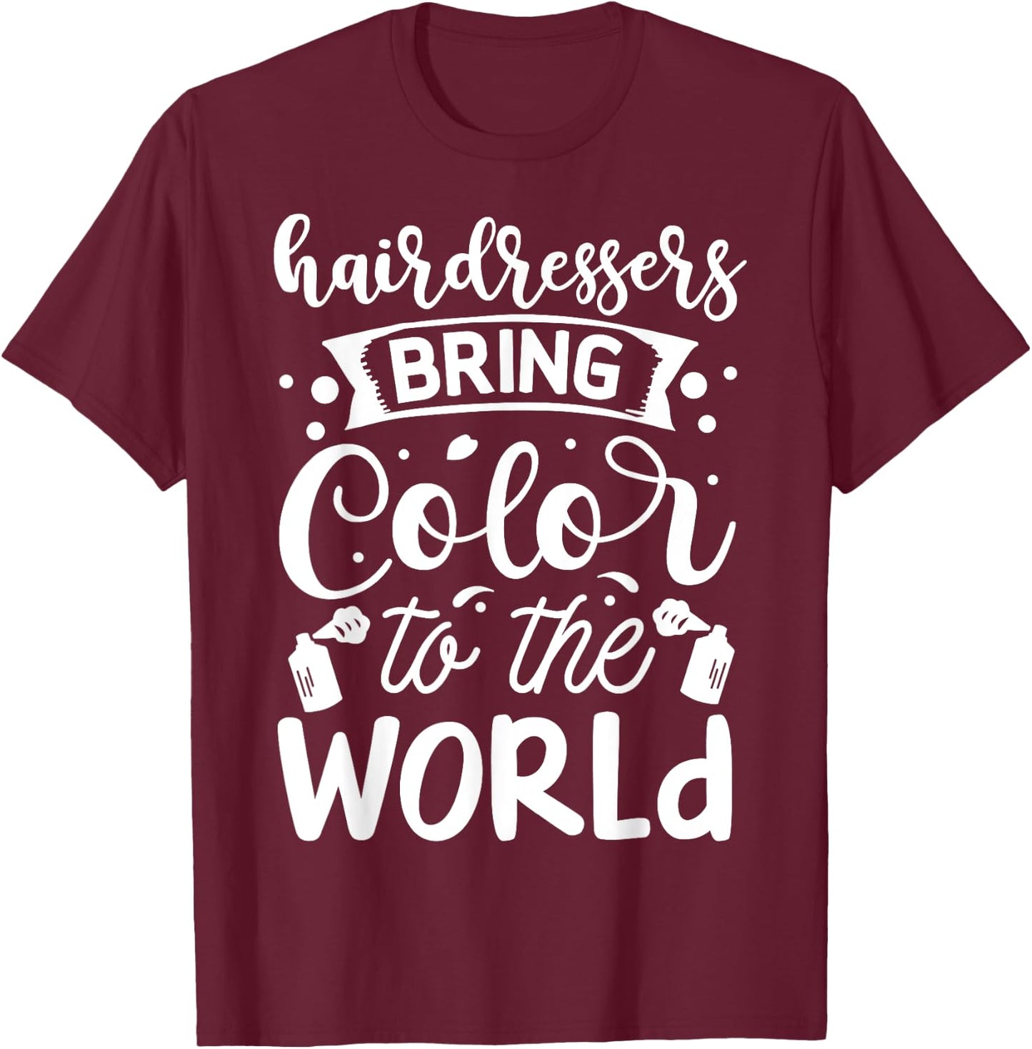 Hairdresser Bring Color To The World T-Shirt - T-Shirt | Maroon