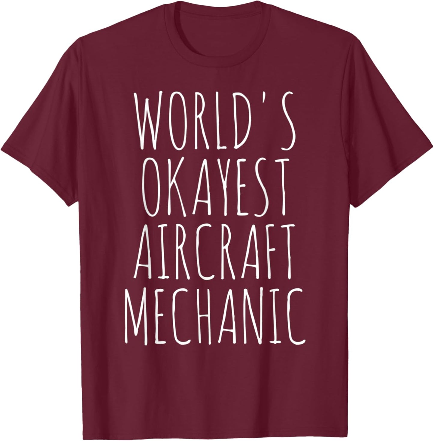 Airplane Aviation Flying World's Okayest Aircraft Mechanic T-Shirt - T-Shirt | Maroon
