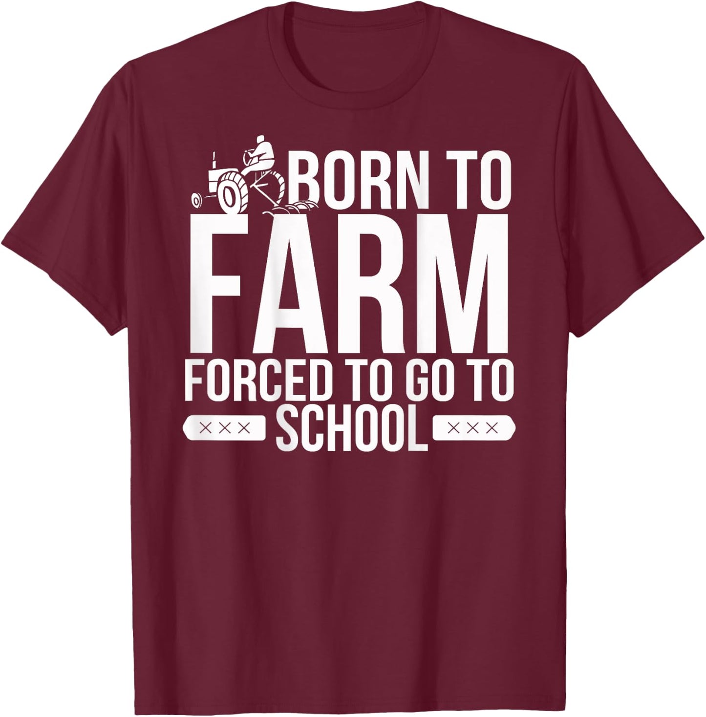 Born to Farm Forced to School Young Farmers Gift T-Shirt - T-Shirt | Maroon