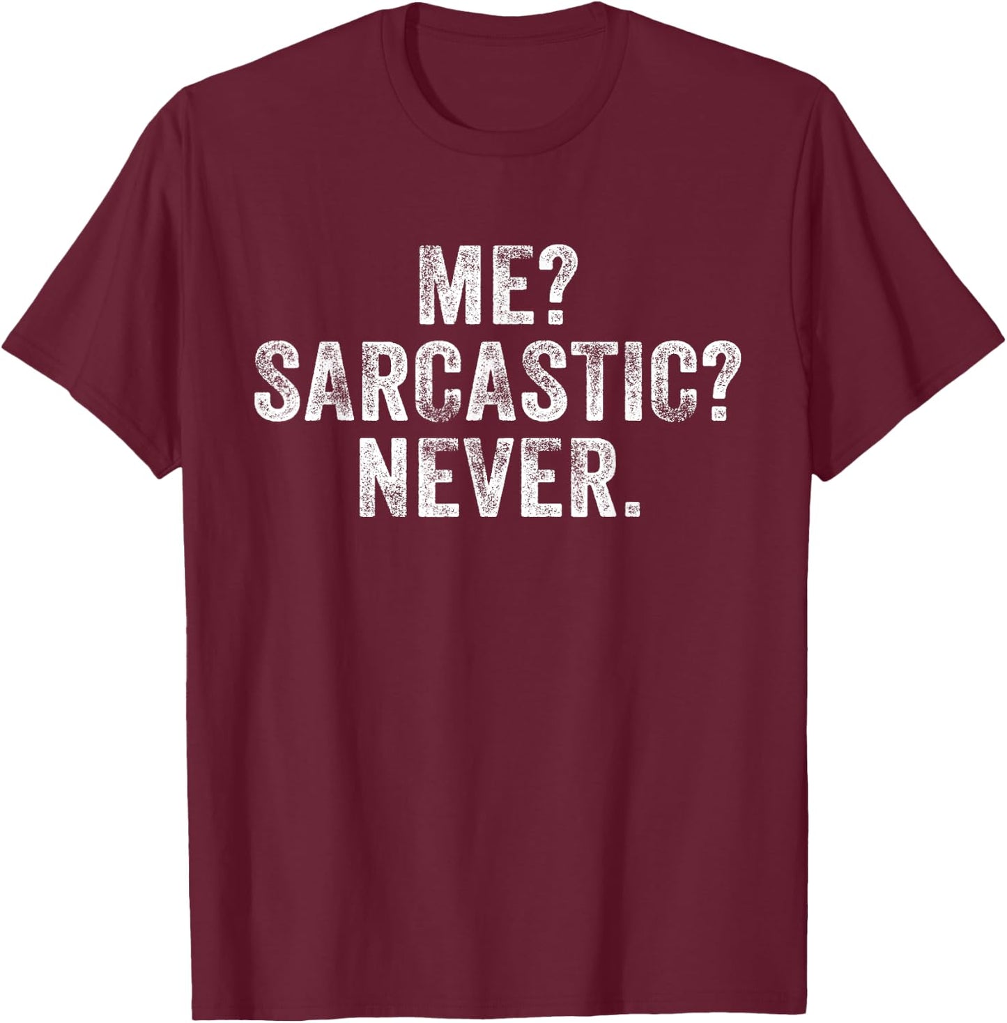 Funny Me? Sarcastic? Never? Humor Intelligent Distressed T-Shirt - T-Shirt | Maroon