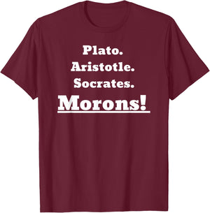 Plato Aristotle Socrates. Morons! T-Shirt - T-Shirt | Maroon