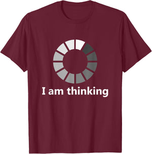 Funny Computer Loading I Am Thinking T-Shirt - T-Shirt | Maroon