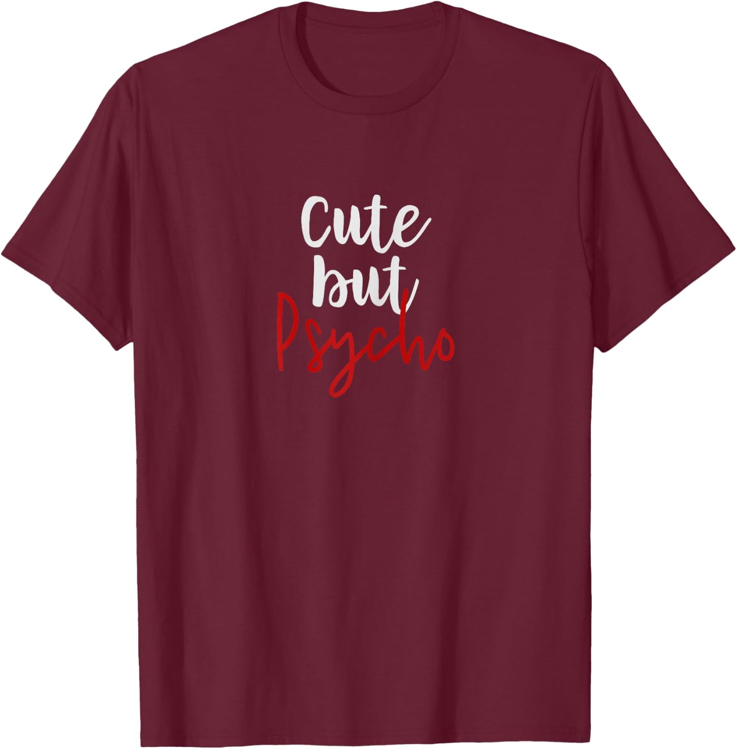 Cute But Psycho Shirt Funny Gift Girlfriend Wife Adult Humor T-Shirt - T-Shirt | Maroon