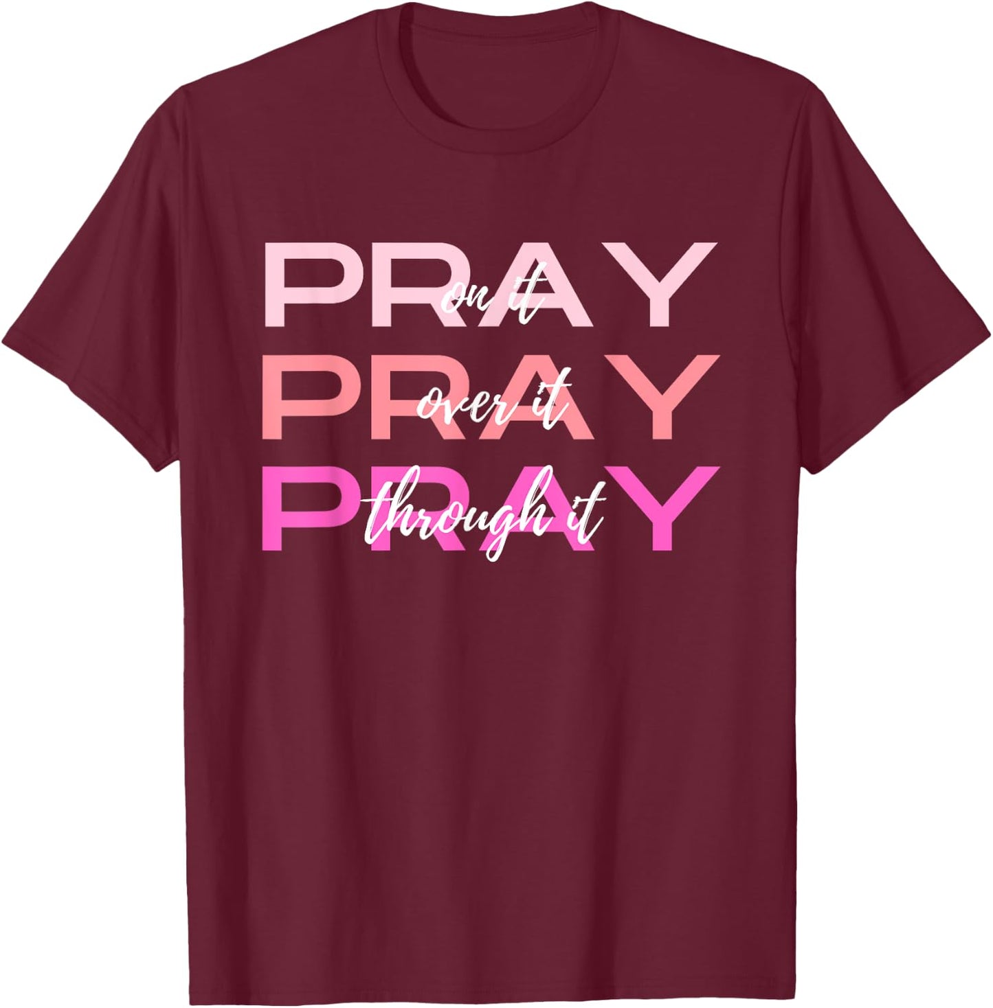 Pray On It Over It Through It Women Letter Printed Graphic T-Shirt - T-Shirt | Maroon