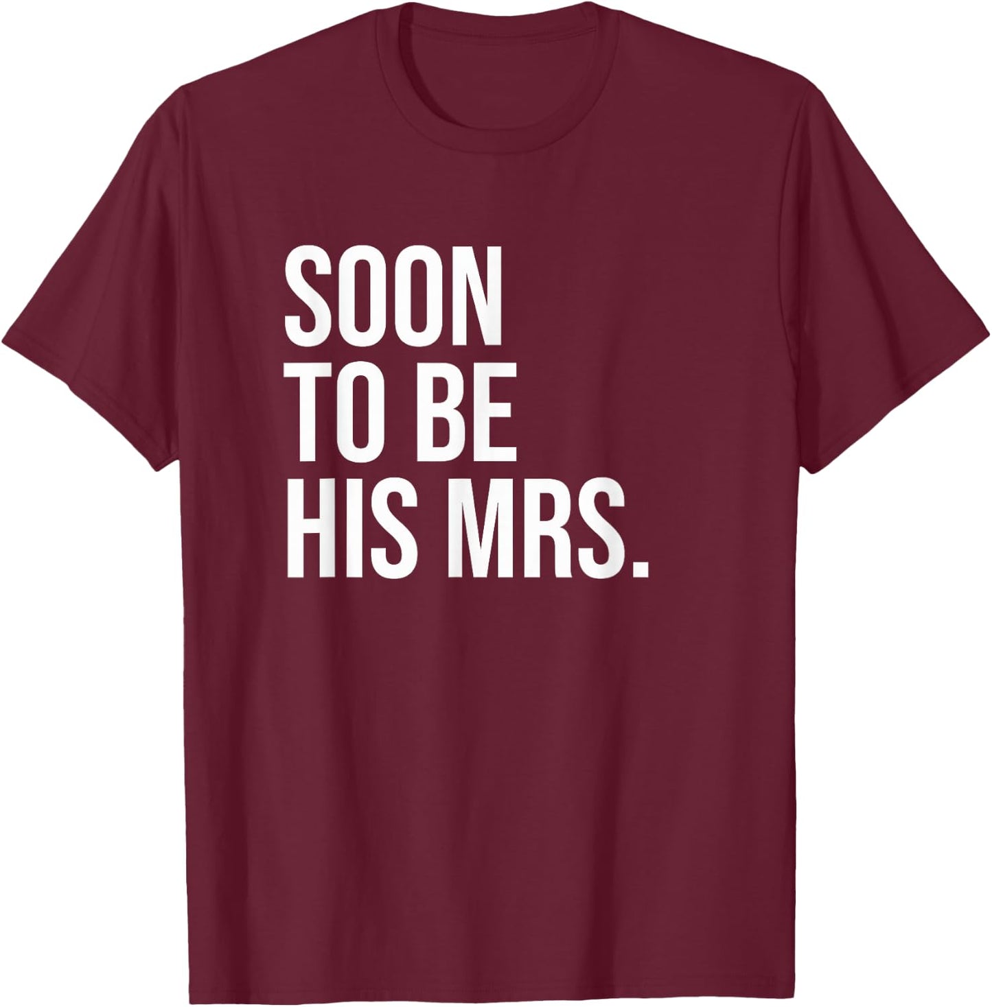 Soon To Be His Mrs Future Wife Bride T-Shirt - T-Shirt | Maroon